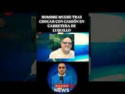 HOMBRE MUERE TRAS CHOCAR CON CAMIÓN EN CARRETERA DE LUQUILLO