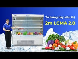 TỦ TRƯNG BÀY SIÊU THỊ 2M LCMA 2.0 - TỦ MÁT KHÔNG CỬA - LÀM LẠNH BẰNG QUẠT GIÓ HIỆN ĐẠI