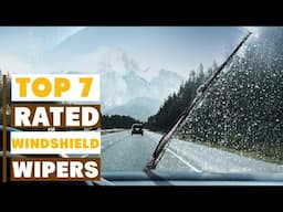 Top 7 Best Rated Windshield Wipers You Can Buy Now