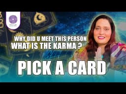 Why did You Meet this Person | What is the Karma | Pick a Card Reading