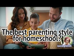 The BEST Parenting Style for Homeschooling?
