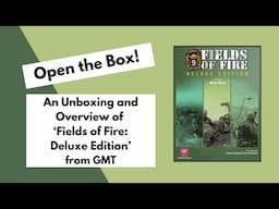 Open the Box! GMT's 'Fields of Fire: Deluxe Edition' Unboxing and Overview