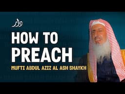 How To Give Dawah | Mufti Abdul Aziz Al Ash Shaykh