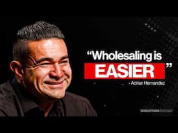 How Adrian Hernandez Went From $350K As A Realtor To $7Million A Year As A Wholesaler
