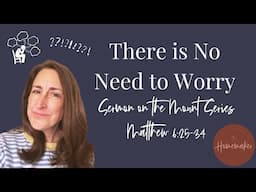 There is No Need to Worry (Matthew 6:25-34 - Sermon on the Mount Series)