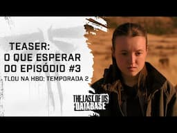TUDO VAI MUDAR! (Principalmente a ELLIE!) | Análise do Teaser de THE LAST OF US (S2E3)