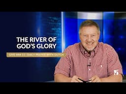 THE RIVER OF GOD’S GLORY | Give Him 15: Daily Prayer with Dutch | April 21, 2025