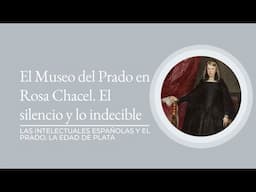 "El Museo del Prado en Rosa Chacel. El silencio y lo indecible" por Nuria Sánchez Madrid