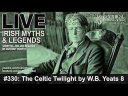 LIVE IRISH MYTHS Episode #330: The Celtic Twilight 8