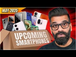 Top Upcoming Smartphones - May 2025🔥🔥🔥