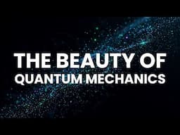 The Beauty of Quantum Mechanics | Quantum Physics