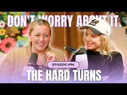 Don't Worry About The Hard Turns
