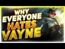 Why Everyone HATES Vayne | League of Legends