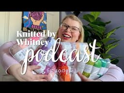 Knitted by Whitney Podcast Ep 31 -- Only one sleeve away!