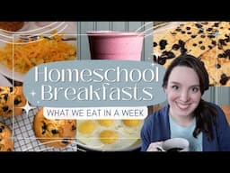 What We Eat in a Week HOMESCHOOL BREAKFASTS | School Day Breakfast Ideas for when you're in a rut