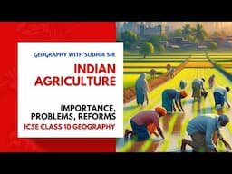 The Importance of Indian Agriculture - ICSE Class 10 Geography | #geographywithsudhirsir | SWS