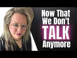 Now That We Don't Talk Anymore