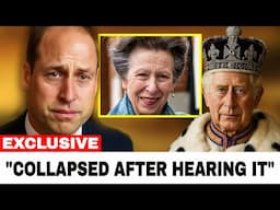 Prince William COLLAPSES After Hearing King’s FINAL Request From Princess Anne!