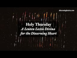 Holy Thursday - A Time of Lectio Divina for the Discerning Heart