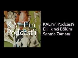 KALT'ın Podcast'i - 52. Bölüm: Sanma Zamanı