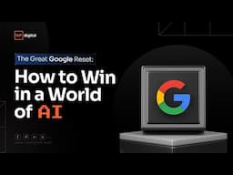 The Great Google Reset: How to Win in a World of AI