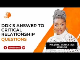 DDK's Answers To Critical Relationship Questions - Pst Mrs Debola Deji-Kurunmi|Deborah's Generation