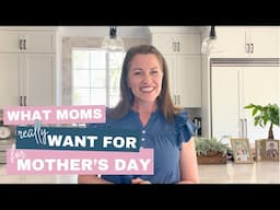WHAT DO MOMS REALLY WANT FOR MOTHER'S DAY? → SANITY!