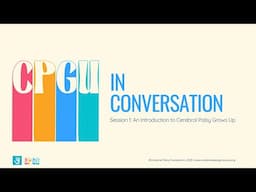 CPGU in Conversation Session 1: An Introduction to Cerebral Palsy Grows Up