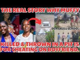 REAL REASON Why MUFFY Was KILLED & DASH Ina PIT By Boyfriend OILY After FAMILY Told Him SHE CHEATED