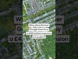 Why did a former Google boss buy a £42 million mansion in London?