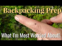 Backpacking Prep: What I'm most worried about!