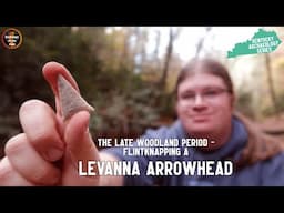 Kentucky's Late Woodland Period: Flintknapping a Levanna Arrowpoint