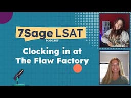 Clocking in at the Flaw Factory | The 7Sage LSAT Podcast