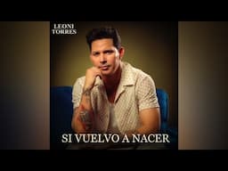 Leoni Torres - Si vuelvo a nacer (Video Oficial)