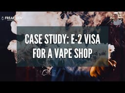 E-2 Visa Approved for Vape Shop | How This Investor Met the Key Requirements