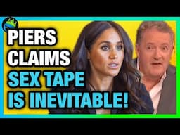 Meghan Markle’s SEX TAPE EXISTS….Piers Morgan Is RIGHT!?