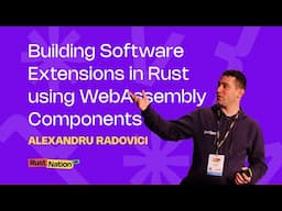 Building Software Extensions in Rust using WebAssembly Components - Alexandru Radovici