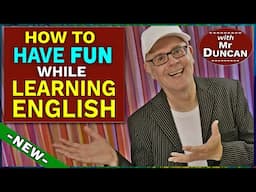 How to have FUN while LEARNING ENGLISH - Mr Duncan will tell you #englishaddictwithmrduncan