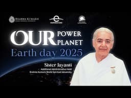 Our Power, Our Planet | Healing the Earth Through Inner Transformation | Sister Jayanti