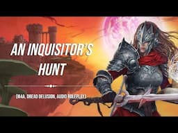 An Inquisitor's Hunt (Dread Delusion, Fantasy Audio Roleplay)