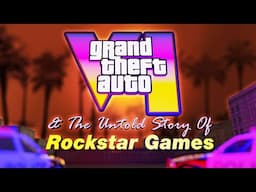 GTA VI & The Untold Story Of Rockstar Games