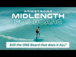 Still the ONE Board that does it ALL? Armstrong Midlength Foilboard 1 Year Review