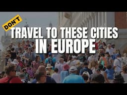 8 European Cities Overwhelmed by Over-tourism (Don't Travel Here)