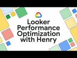 Looker Performance Optimization  - Episode 5
