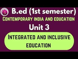 Integrated and inclusive education / unit 3 / b.ed / contemporary india and education