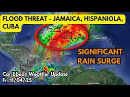 Caribbean Flood Threat - Jamaica, Hispaniola, Eastern Cuba • 11/04/25
