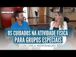 Os CUIDADOS na Atividade Física para GRUPOS ESPECIAIS com Carla Montenegro | Sem Atalho com Atalla