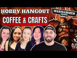🔴Building Khorne Berzerkers w/ The Ladies! || Crafts & Coffee | Hobby Hangout