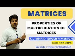 Properties of Multiplication of Matrices : Matrices - K C Sinha Class 12th Math
