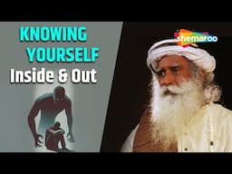 The Key to Mastering Life: Know Yourself Fully | Knowing Yourself – Inside & Out | Sadhguru Explains